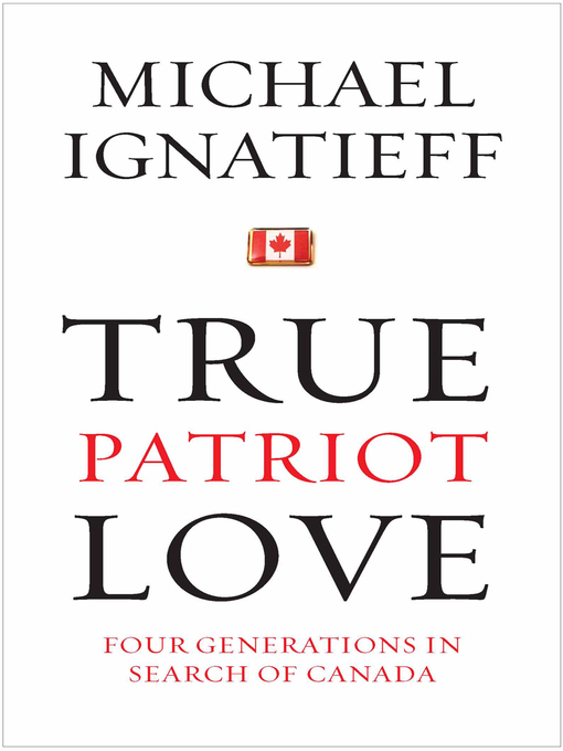 Title details for True Patriot Love by Michael Ignatieff - Available